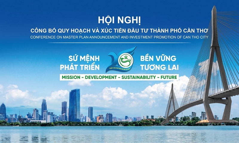 Cần Thơ: Tổ chức Hội nghị Công bố Quy hoạch và Xúc tiến đầu tư